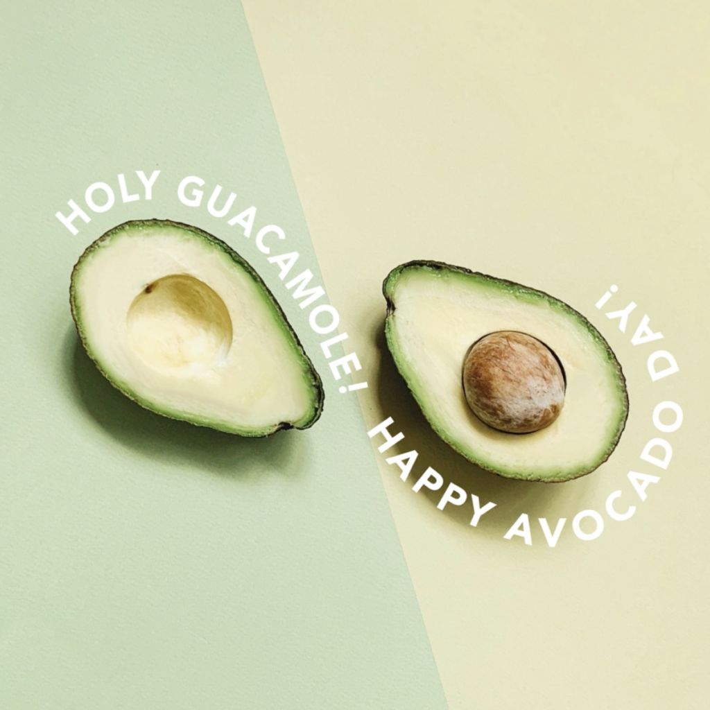 Holy Guacamole! Happy Avocado Day! with two halves of an avocado
